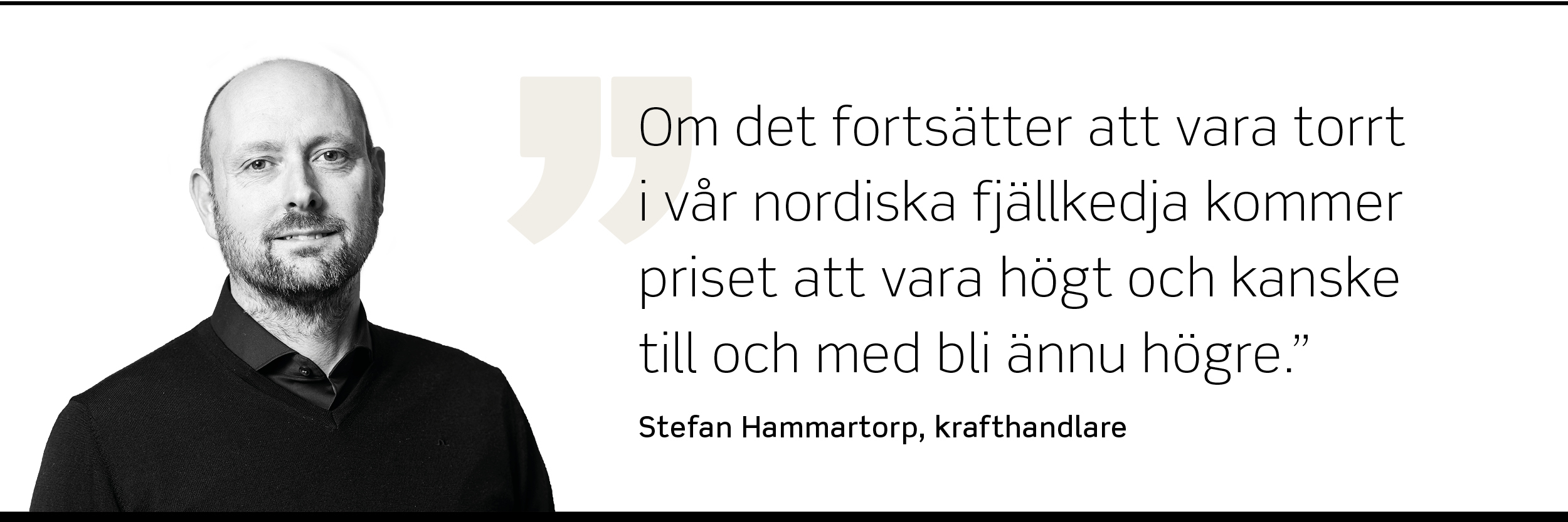 Foto på Stefan Hammartorp, krafthandlare, som säger: "Om det fortsätter att vara torrt i vår nordiska fjällkedja kommer priset att vara högt och kanske till och med bli ännu högre."