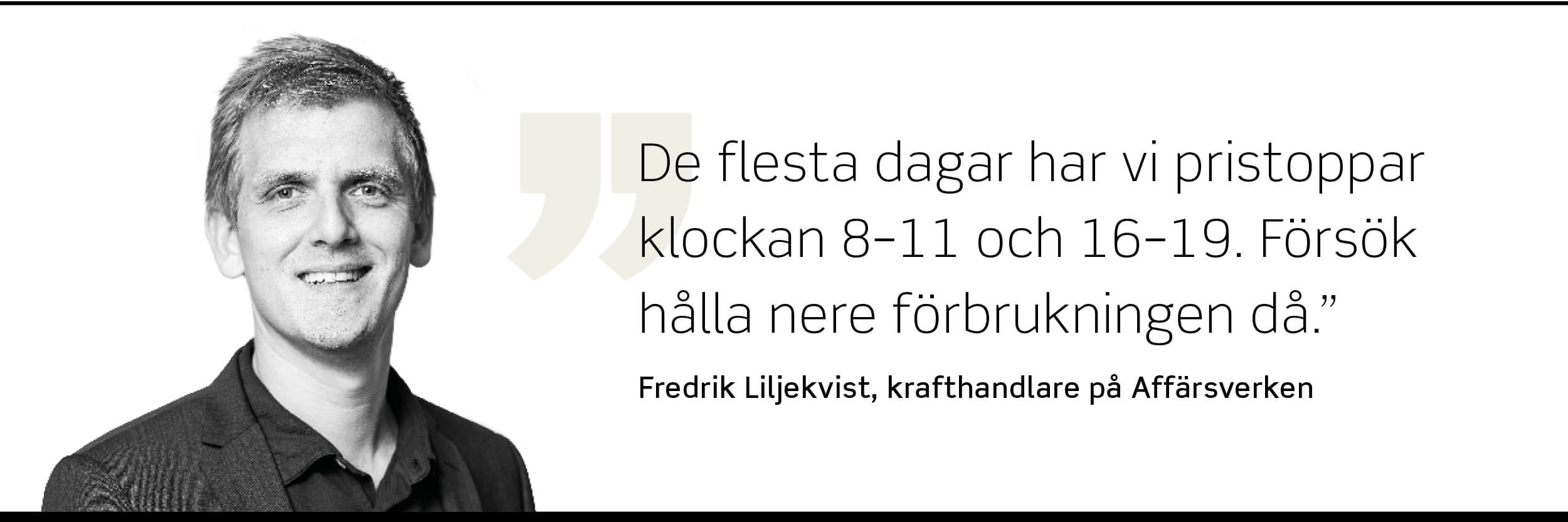 Foto på Fredrik Liljekvist, krafthandlare på Affärsverken, som säger: "De flesta dagar har vi pristoppar klockan 8–11 och 16–19. Försök hålla nere förbrukningen då."