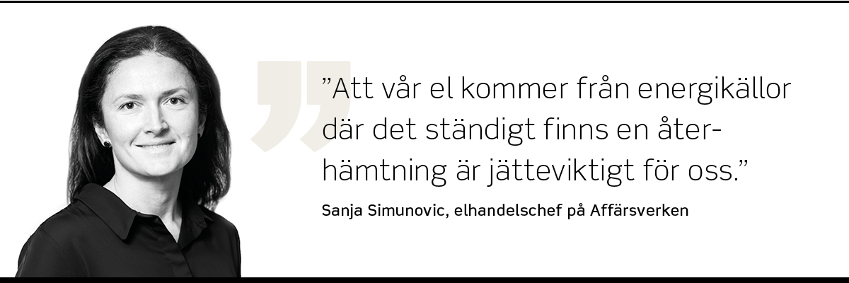 Foto på Sanja Simunovic, elhandelschef på Affärsverken, som säger: "Att vår el kommer från energikällor där det ständigt finns en återhämtning är jätteviktigt för oss."